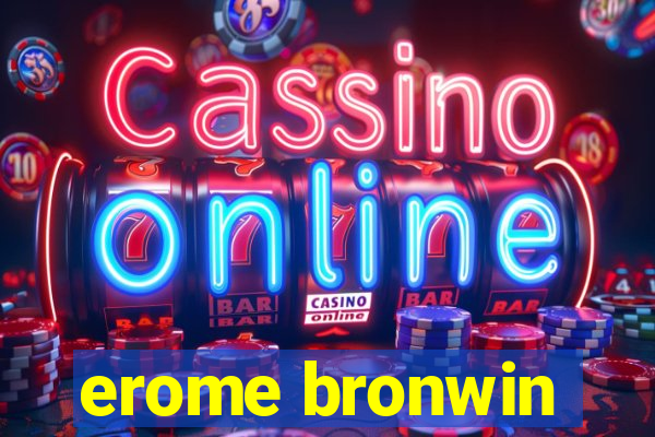 erome bronwin