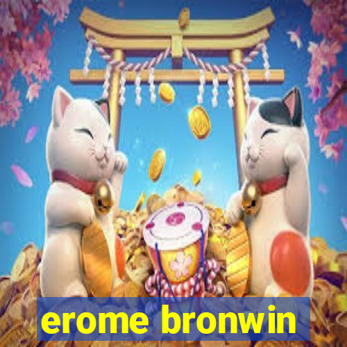 erome bronwin