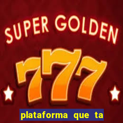 plataforma que ta pagando agora