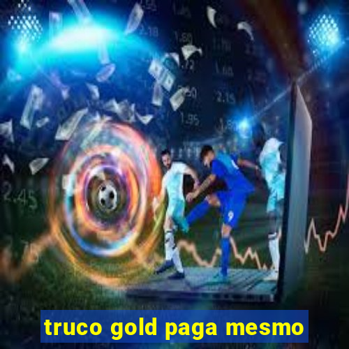 truco gold paga mesmo