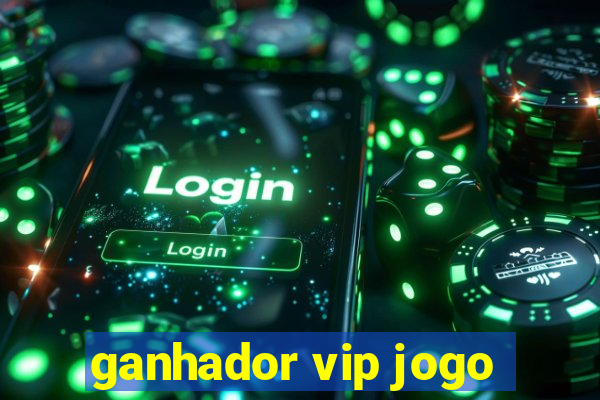 ganhador vip jogo
