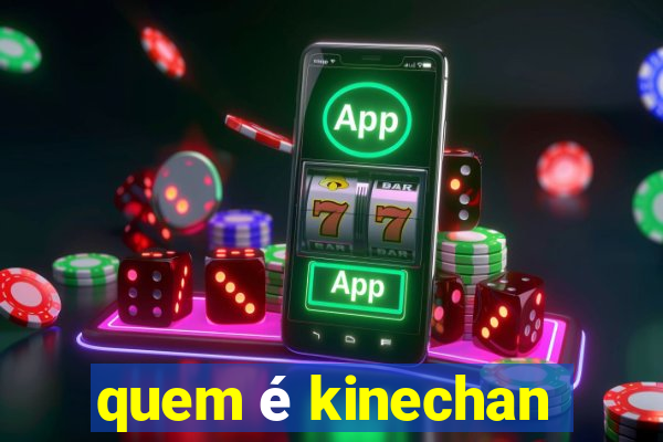 quem é kinechan