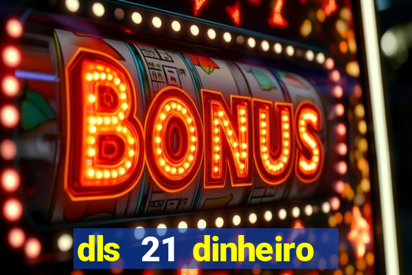 dls 21 dinheiro infinito download