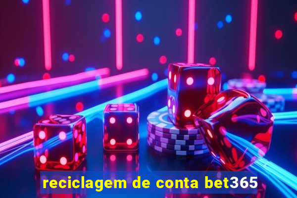 reciclagem de conta bet365