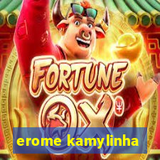 erome kamylinha