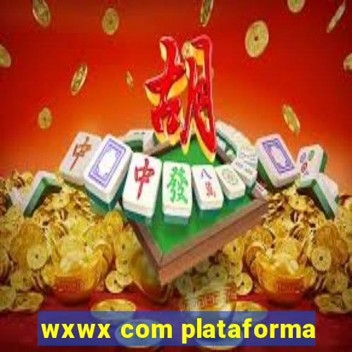 wxwx com plataforma