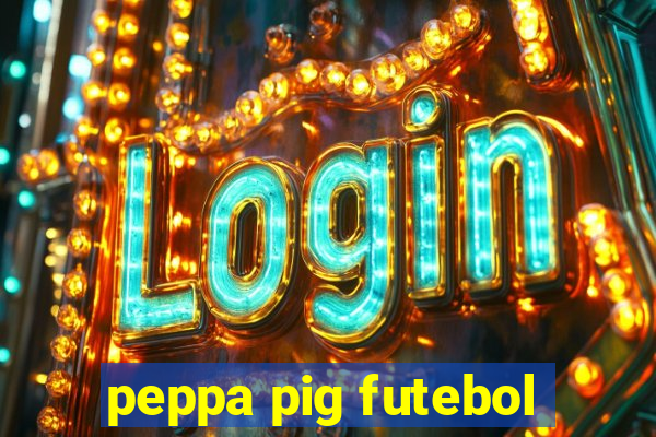peppa pig futebol