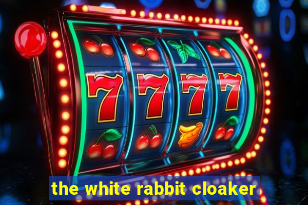 the white rabbit cloaker