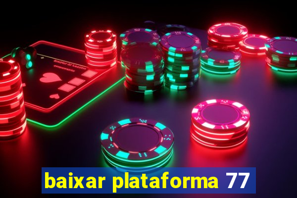 baixar plataforma 77
