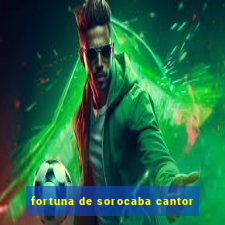 fortuna de sorocaba cantor