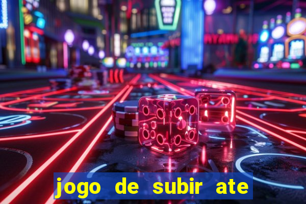 jogo de subir ate o ceu
