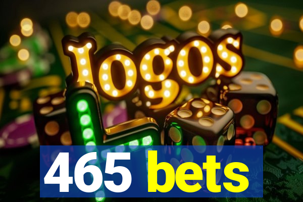 465 bets