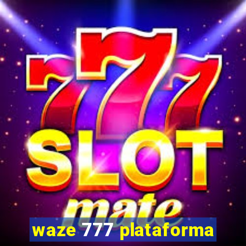 waze 777 plataforma