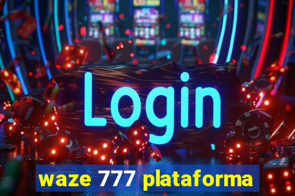 waze 777 plataforma