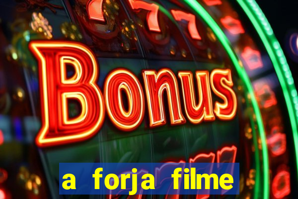 a forja filme completo dublado topflix
