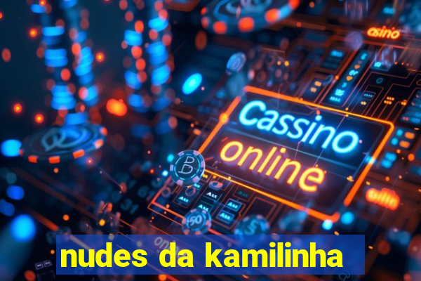 nudes da kamilinha