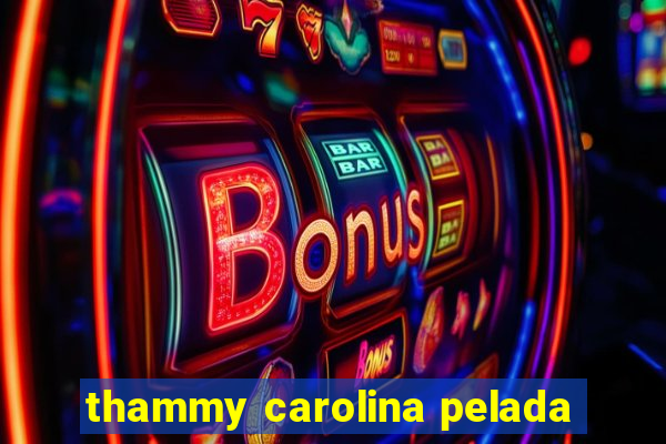 thammy carolina pelada