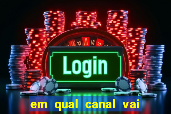 em qual canal vai passar o jogo do inter hoje