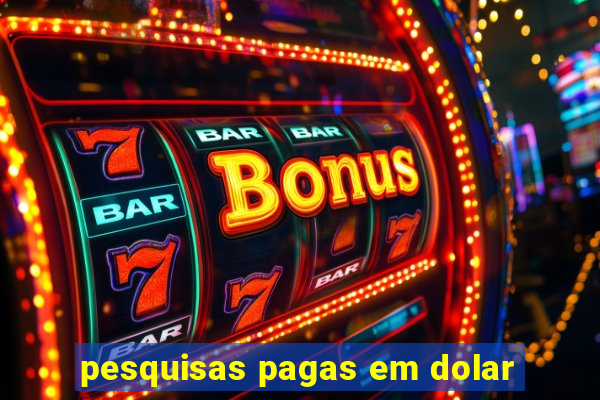 pesquisas pagas em dolar