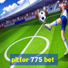 pltfor 775 bet