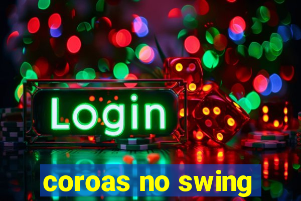 coroas no swing
