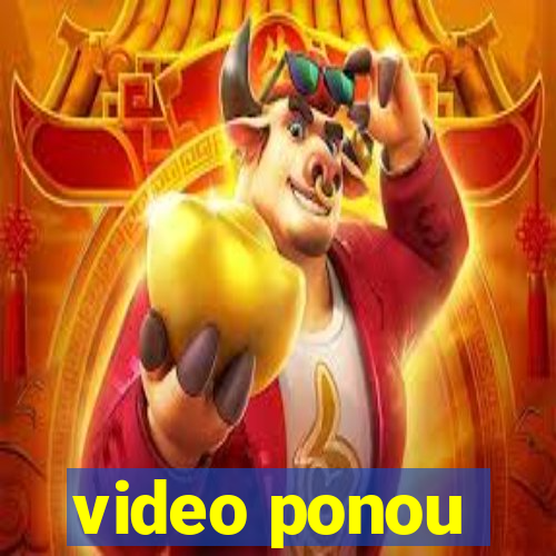 video ponou