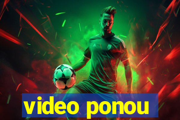 video ponou