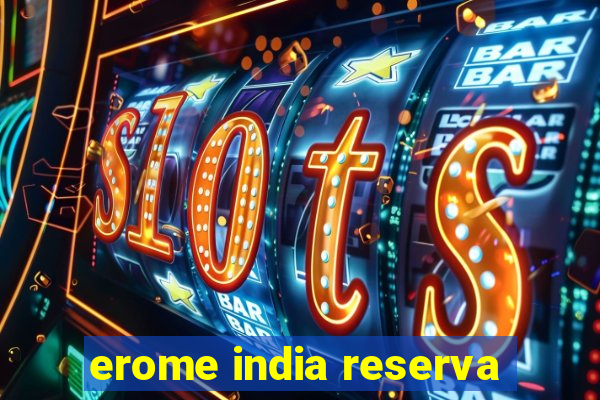 erome india reserva