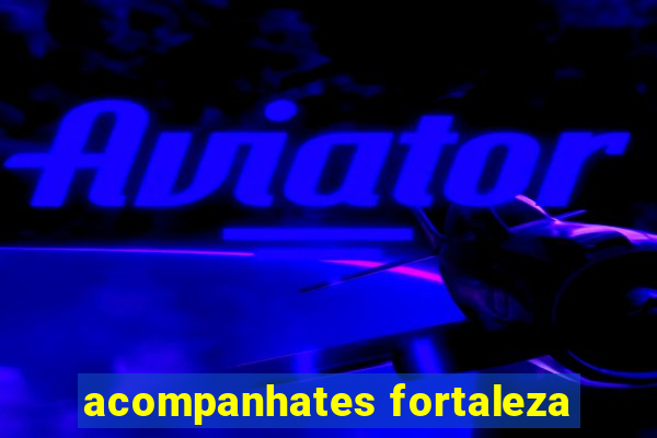 acompanhates fortaleza