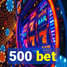 500 bet