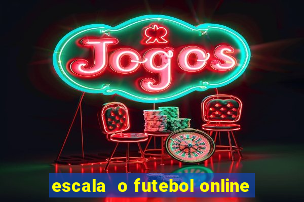 escala  o futebol online