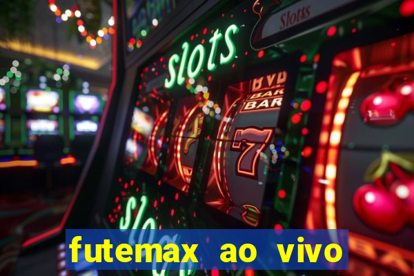 futemax ao vivo futebol ao vivo hoje