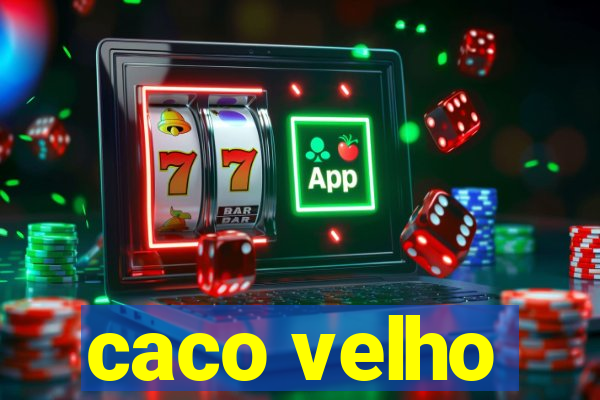 caco velho