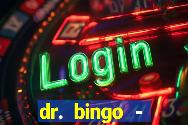 dr. bingo - videobingo   slots