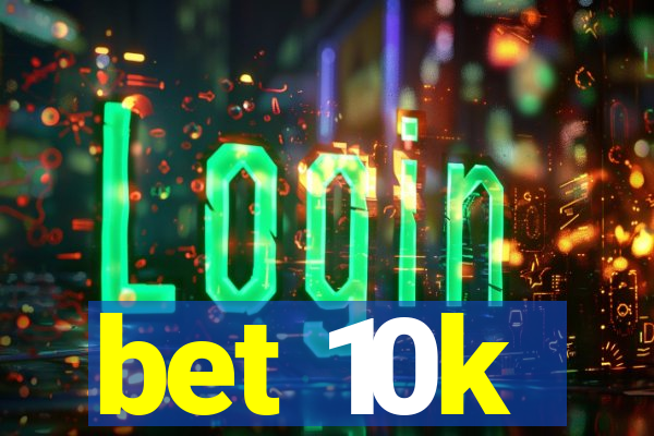 bet 10k