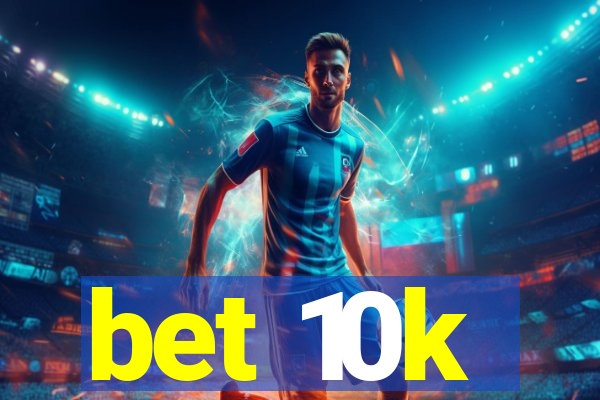 bet 10k