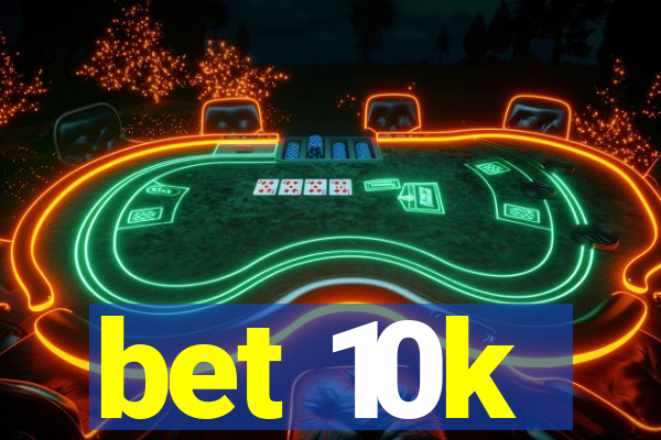 bet 10k