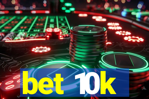 bet 10k