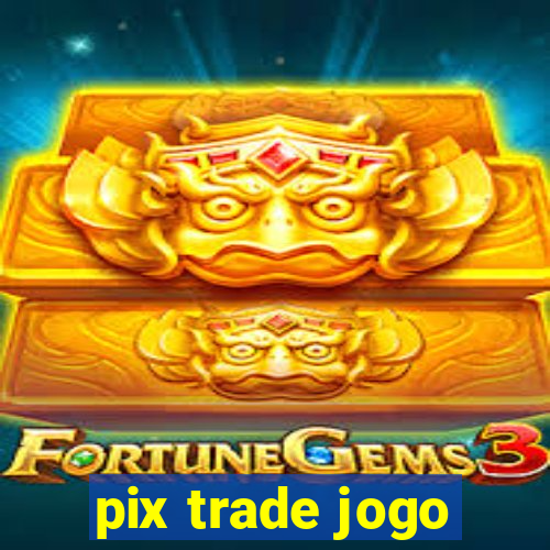 pix trade jogo