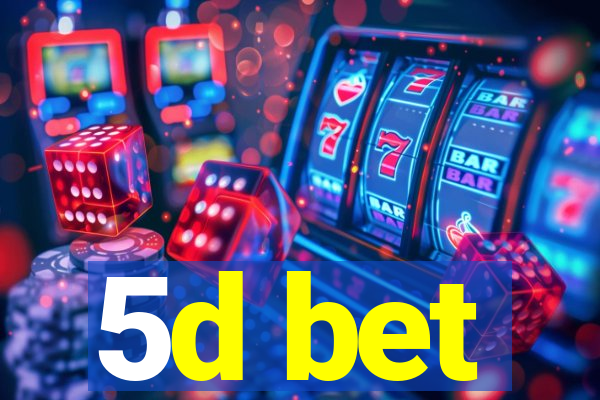 5d bet