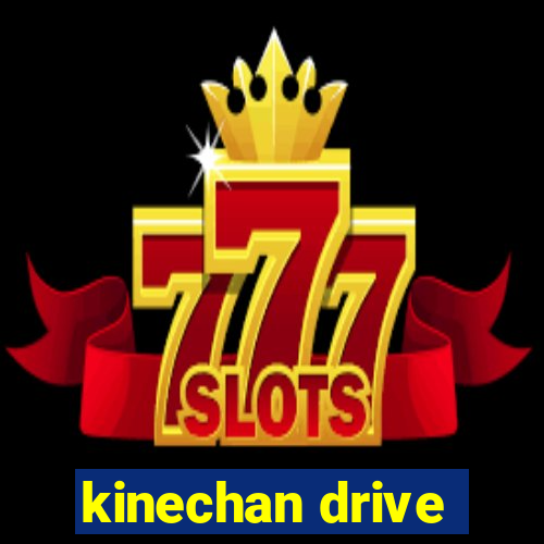 kinechan drive