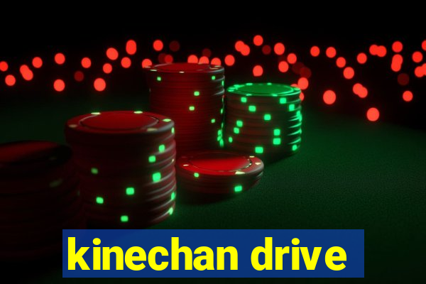 kinechan drive