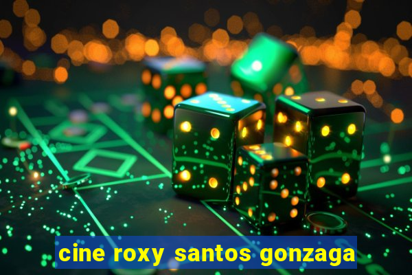 cine roxy santos gonzaga