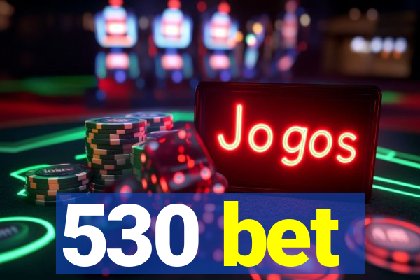 530 bet