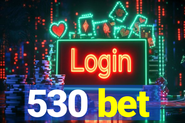 530 bet