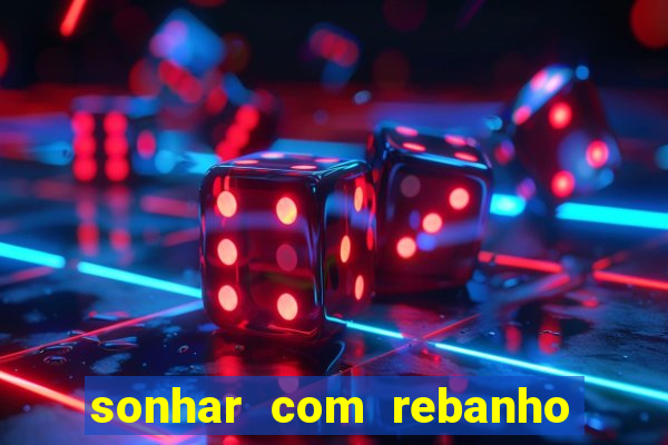 sonhar com rebanho de gado jogo do bicho