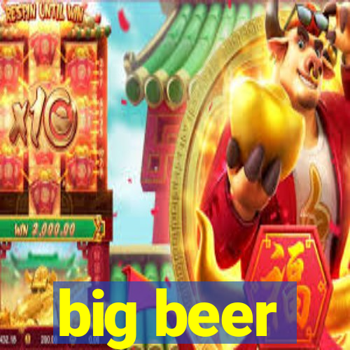 big beer