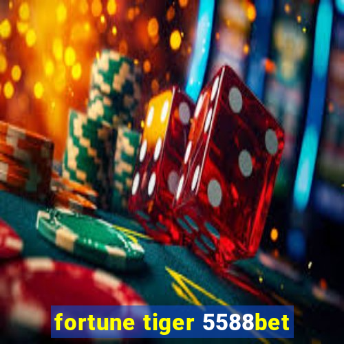fortune tiger 5588bet