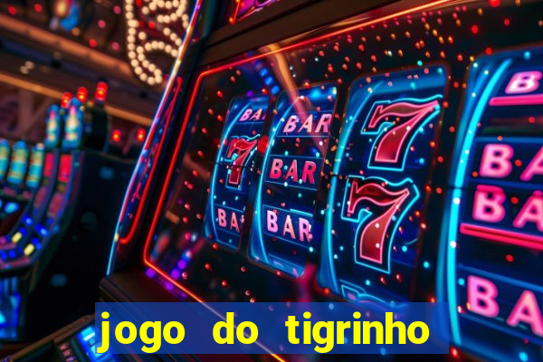 jogo do tigrinho que da bonus no cadastro