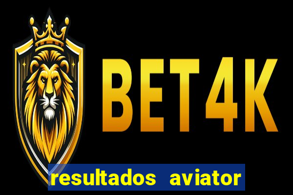 resultados aviator estrela bet